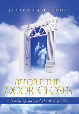 Before the Door Closes: A Daughters Journey with Her Alcoholic Father