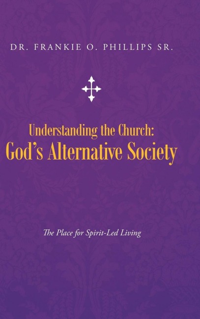 Understanding the Church: Gods Alternative Society: The Place for Spirit-Led Living