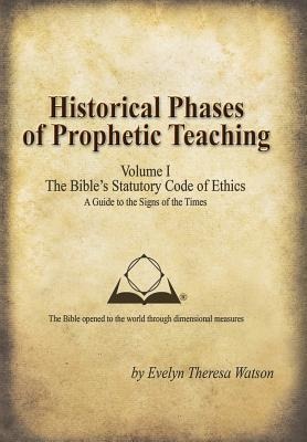 Historical Phases of Prophetic Teaching Volume I: Bibles Statutory Code of Ethics