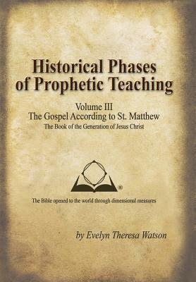 Historical Phases of Prophetic Teaching Volume III: Gospel According to St. Matthew