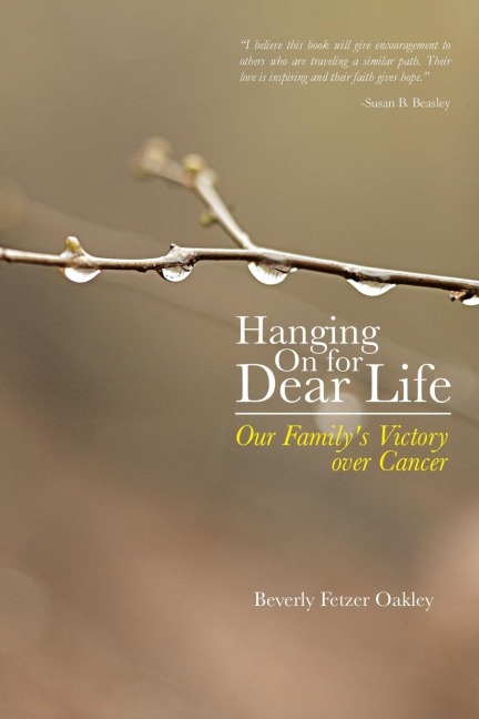 Hanging on for Dear Life: Our Familys Victory Over Cancer