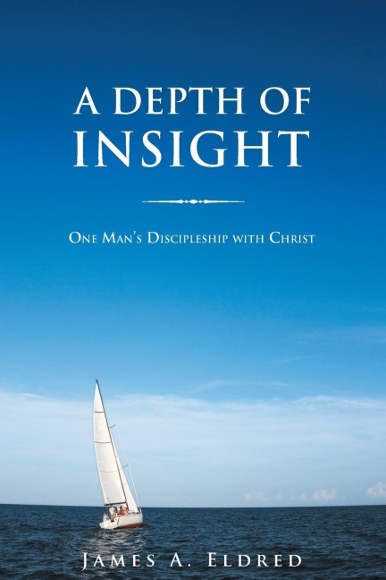 A Depth of Insight: One Mans Discipleship with Christ
