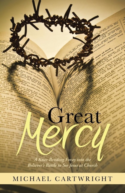 Great Mercy: A Knee-Bending Foray Into the Believers Battle to See Jesus at Church
