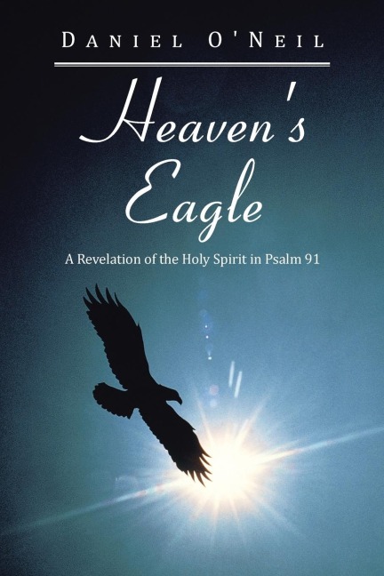 Heavens Eagle: A Revelation of the Holy Spirit in Psalm 91