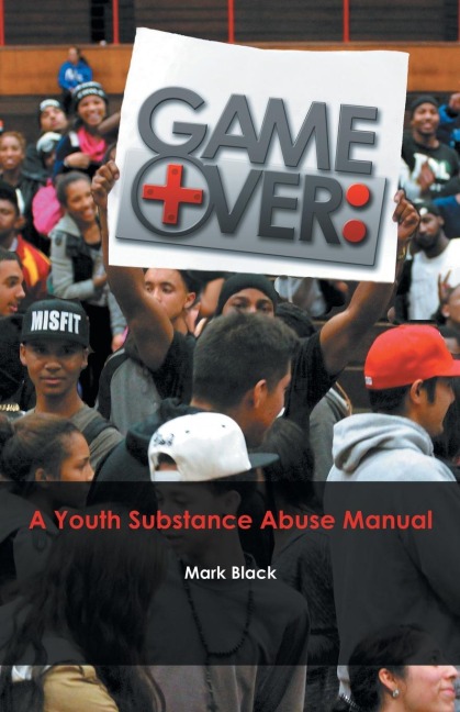 Game Over: a Youth Substance Abuse Manual