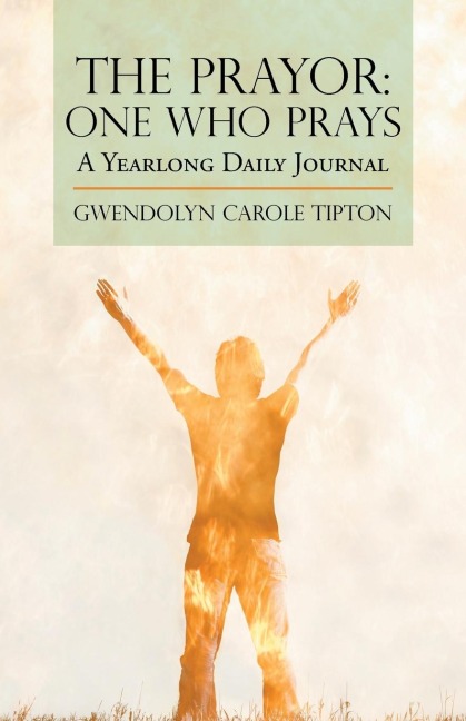 The Prayor: One Who Prays: A Yearlong Daily Journal