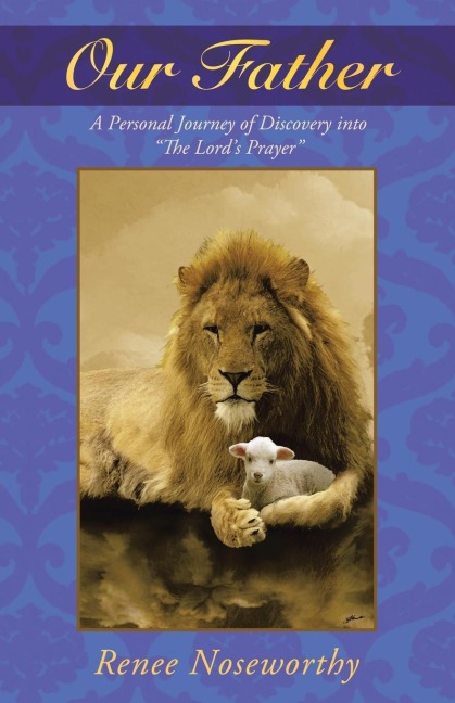 Our Father: A Personal Journey of Discovery Into the Lords Prayer
