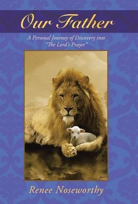 Our Father: A Personal Journey of Discovery Into the Lord's Prayer