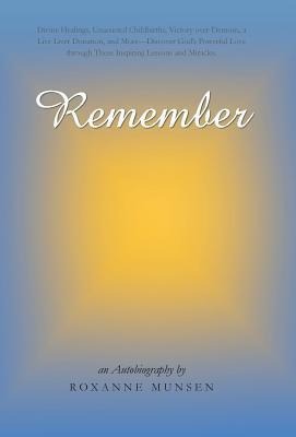 Remember: Divine Healings, Unassisted Childbirths, Victory Over Demons, a Live Liver Donation, and More-Discover Gods Powerful
