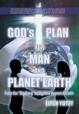 Gods Plan for Man and Planet Earth