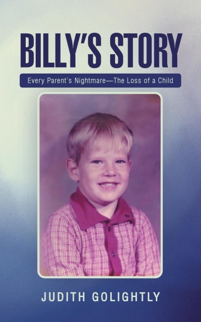 Billys Story: Every Parents Nightmare-The Loss of a Child