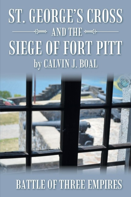 St. Georges Cross and the Siege of Fort Pitt: Battle of Three Empires