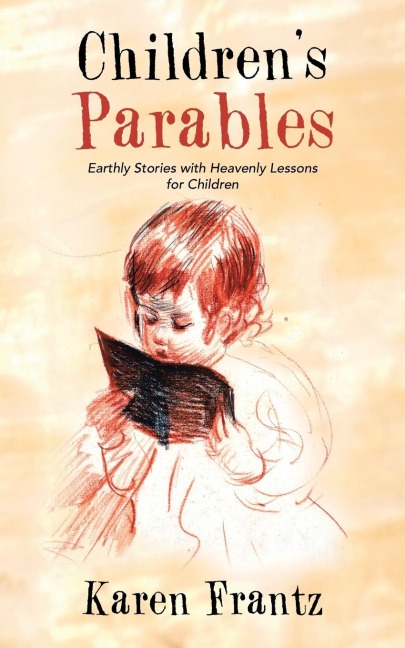 Childrens Parables: Earthly Stories with Heavenly Lessons for Children