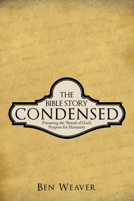 The Bible Story Condensed: Pursueing the Thread of Gods Purpose for Humanity