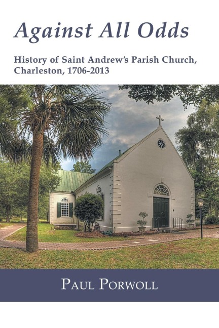 Against All Odds: History of Saint Andrews Parish Church, Charleston, 1706-2013