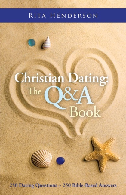 Christian Dating: the Q & a Book: 250 Dating Questions ~ 250 Bible-Based Answers