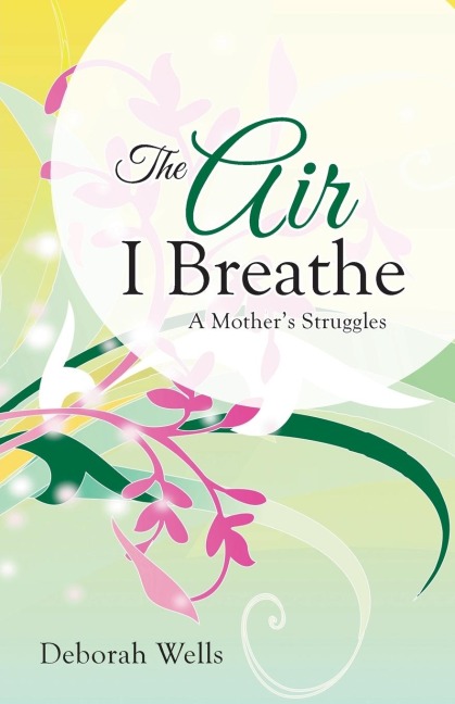 The Air I Breathe: A Mothers Struggles