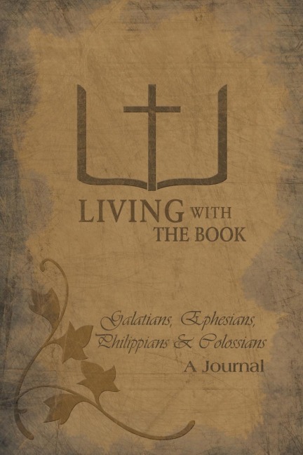 Living with the Book: Galatians, Ephesians, Philippians & Colossians
