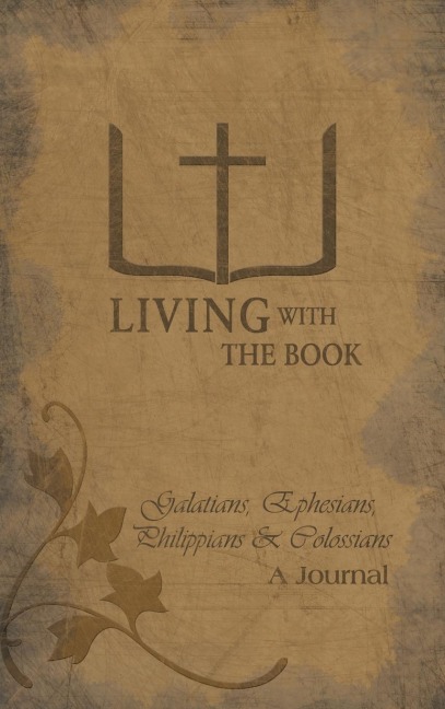 Living with the Book: Galatians, Ephesians, Philippians & Colossians