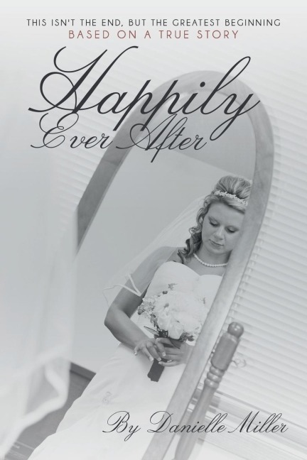 Happily Ever After: This Isnt the End, but the Greatest Beginning