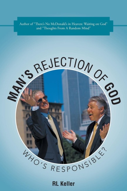 Mans Rejection of God: Whos Responsible?