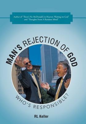 Mans Rejection of God: Whos Responsible?