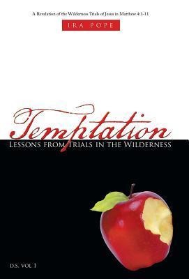 Temptation: Lessons from Trials in the Wilderness: A Revelation of the Wilderness Trials of Jesus in Matthew 4:1-11