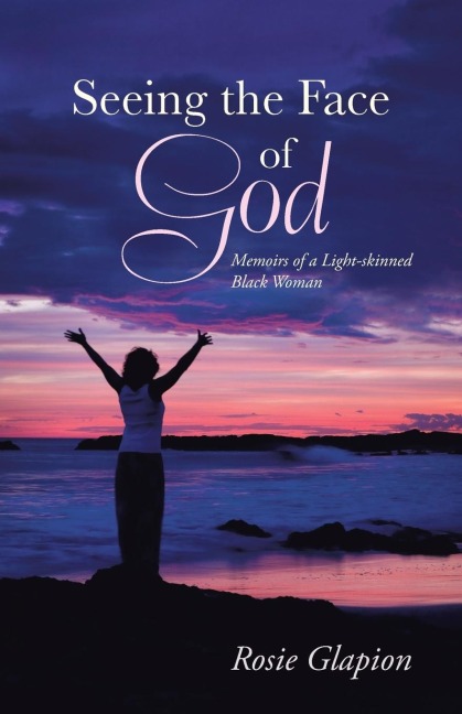 Seeing the Face of God: Memoirs of a Light-Skinned Black Woman