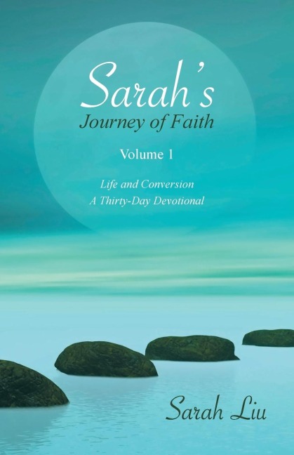 Sarahs Journey of Faith: Volume 1: Life and Conversion-A Thirty-Day Devotional