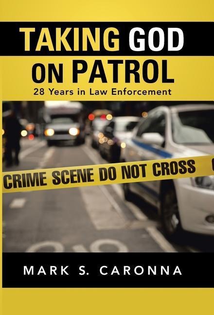 Taking God on Patrol: 28 Years in Law Enforcement