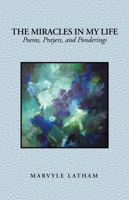 The Miracles in My Life: Poems, Prayers, and Ponderings