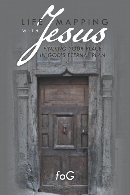 Life Mapping with Jesus: Finding Your Place in Gods Eternal Plan