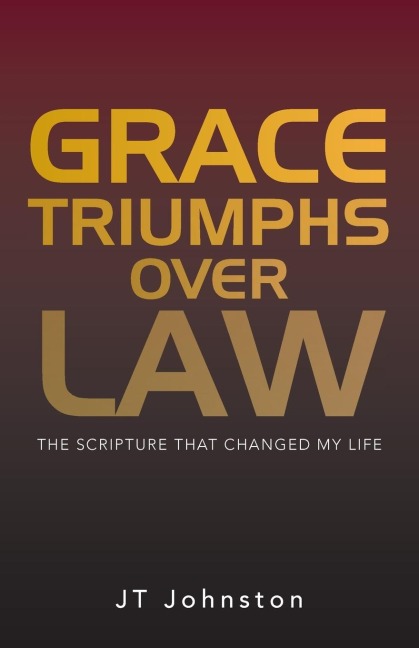 Grace Triumphs over Law: The Scripture that Changed My Life