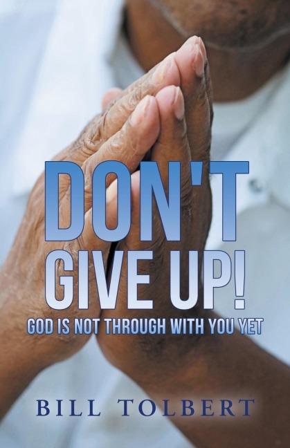 Dont Give Up!: God Is Not Through with You Yet