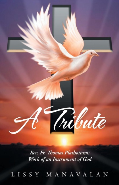 A Tribute: REV. Fr. Thomas Plathottam: Work of an Instrument of God