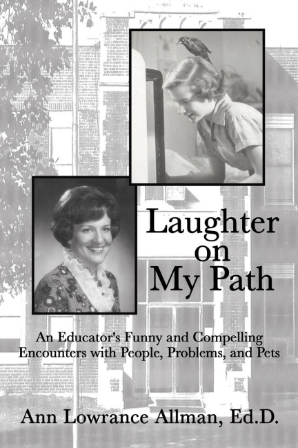 Laughter on My Path: An Educators Funny and Compelling Encounters with People, Problems, and Pets