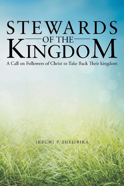 Stewards of the Kingdom: A Call on Followers of Christ to Take Back Their Kingdom