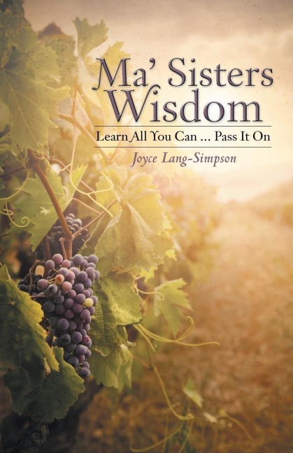 Ma Sisters Wisdom: Learn All You Can ... Pass It on