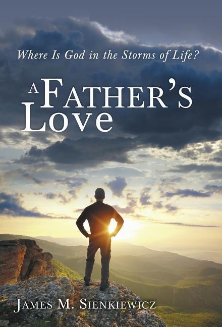A Fathers Love: Where Is God in the Storms of Life