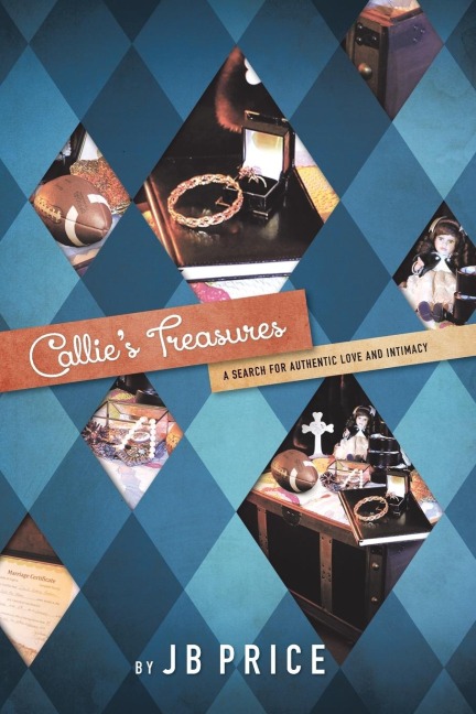Callies Treasures: A Search for Authentic Love and Intimacy
