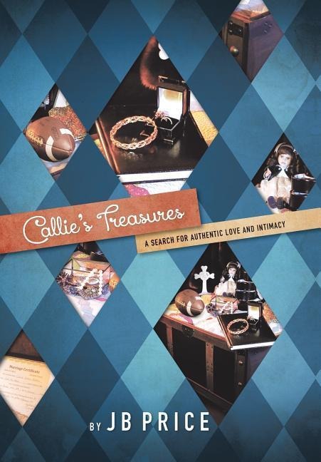 Callies Treasures: A Search for Authentic Love and Intimacy