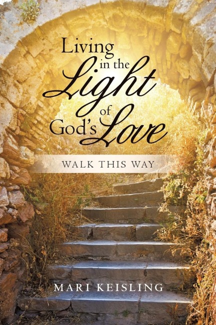 Living in the Light of Gods Love: Walk This Way
