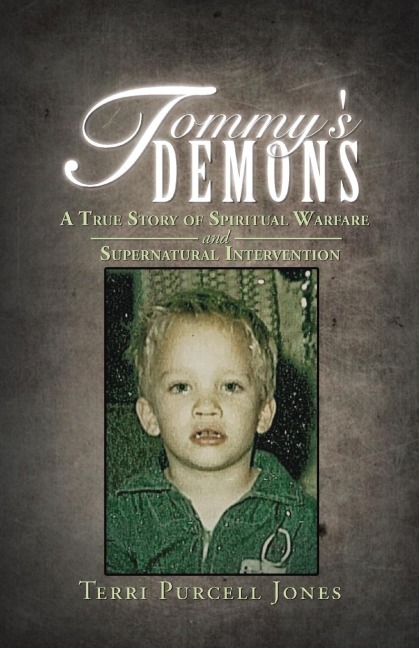 Tommys Demons: A True Story of Spiritual Warfare and Supernatural Intervention