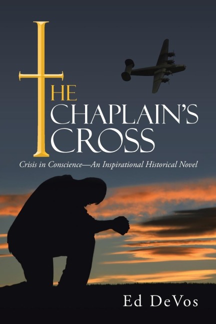 The Chaplains Cross: Crisis in Conscience-An Inspirational Historical Novel