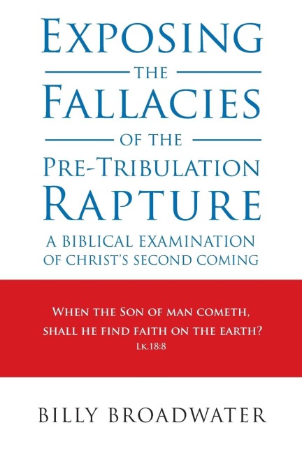 Exposing the Fallacies of the Pre-Tribulation Rapture: A Biblical Examination of Christs Second Coming