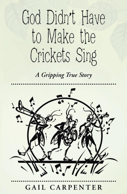 God Didnt Have to Make the Crickets Sing: A Gripping True Story
