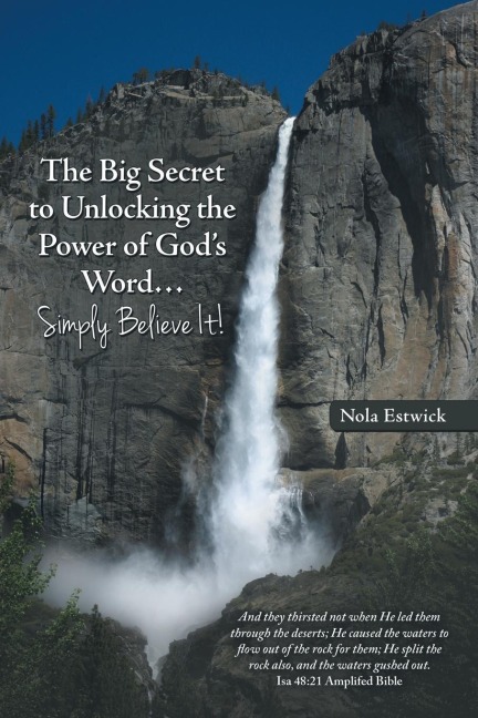 The Big Secret to Unlocking the Power of Gods Word...Simply Believe It!