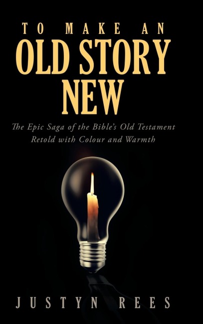 To Make an Old Story New: The Epic Saga of the Bibles Old Testament Retold with Colour and Warmth