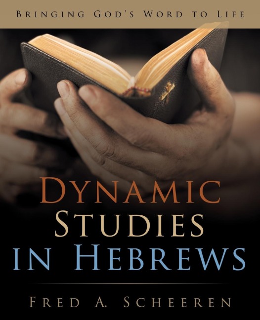 Dynamic Studies in Hebrews: Bringing Gods Word to Life