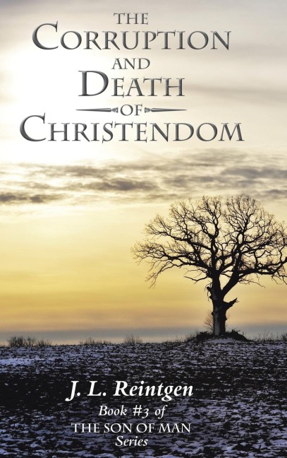 The Corruption and Death of Christendom: Book #3 of the Son of Man Series